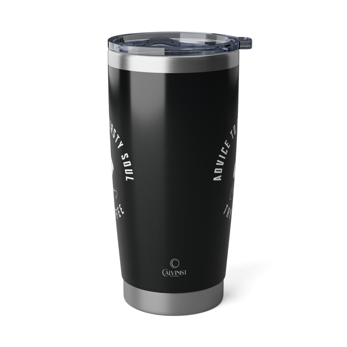 Advice for the Thirsty Soul 20oz Tumbler Calvinist Apparel™