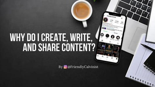 WHY DO I CREATE, WRITE, AND SHARE CONTENT