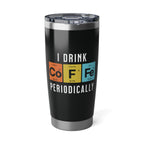 I Drink Coffee Periodically 20oz Tumbler Calvinist Apparel™
