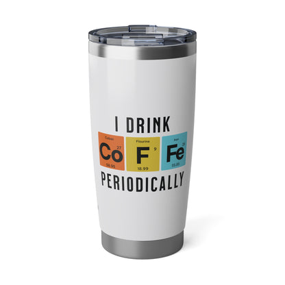 I Drink Coffee Periodically 20oz White Tumbler