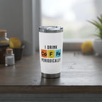 I Drink Coffee Periodically 20oz White Tumbler