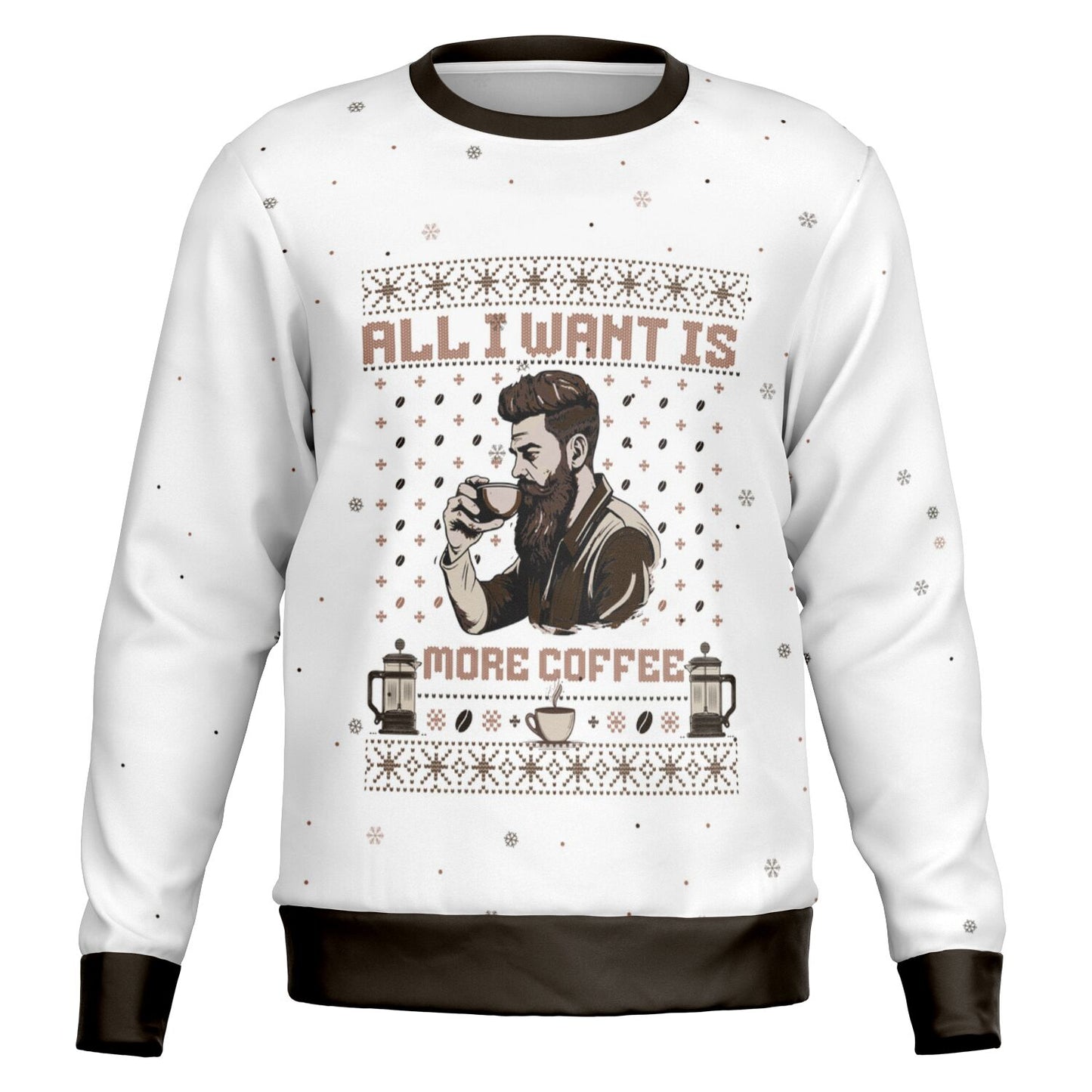 All I Want is More Coffee - For Him - White Sweatshirt