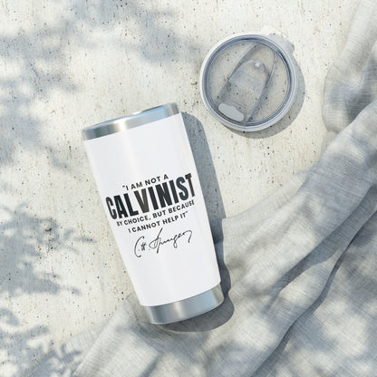 Not a Calvinist by Choice 20oz White Tumbler