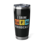 I Drink Coffee Periodically 20oz Tumbler Calvinist Apparel™
