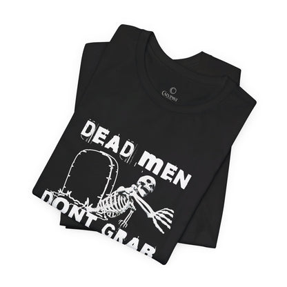 Dead Men Don't Grab - Unisex Tee Calvinist Apparel™