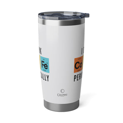 I Drink Coffee Periodically 20oz White Tumbler
