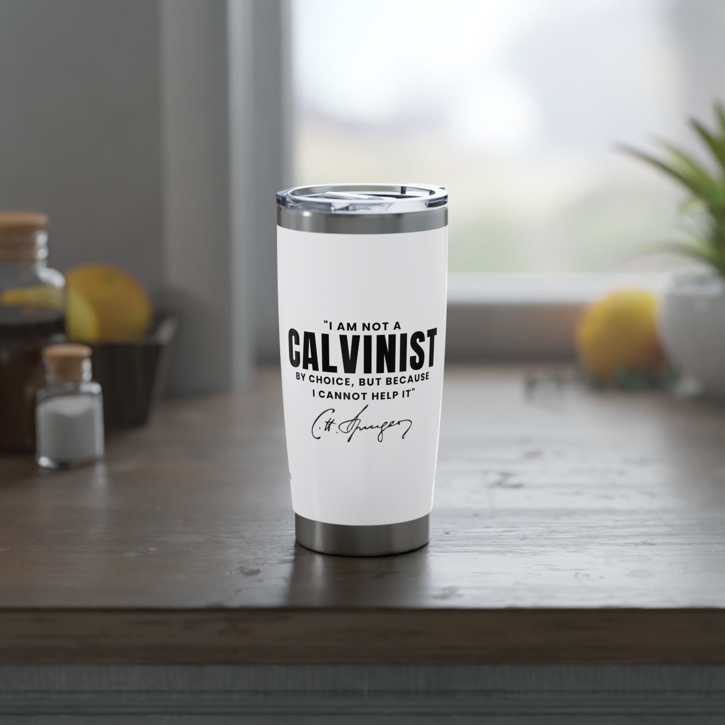 Not a Calvinist by Choice 20oz White Tumbler