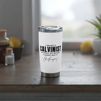 Not a Calvinist by Choice 20oz White Tumbler
