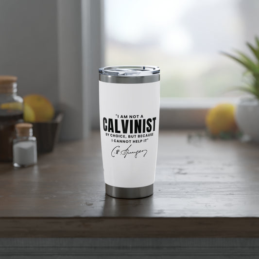 Not a Calvinist by Choice 20oz White Tumbler