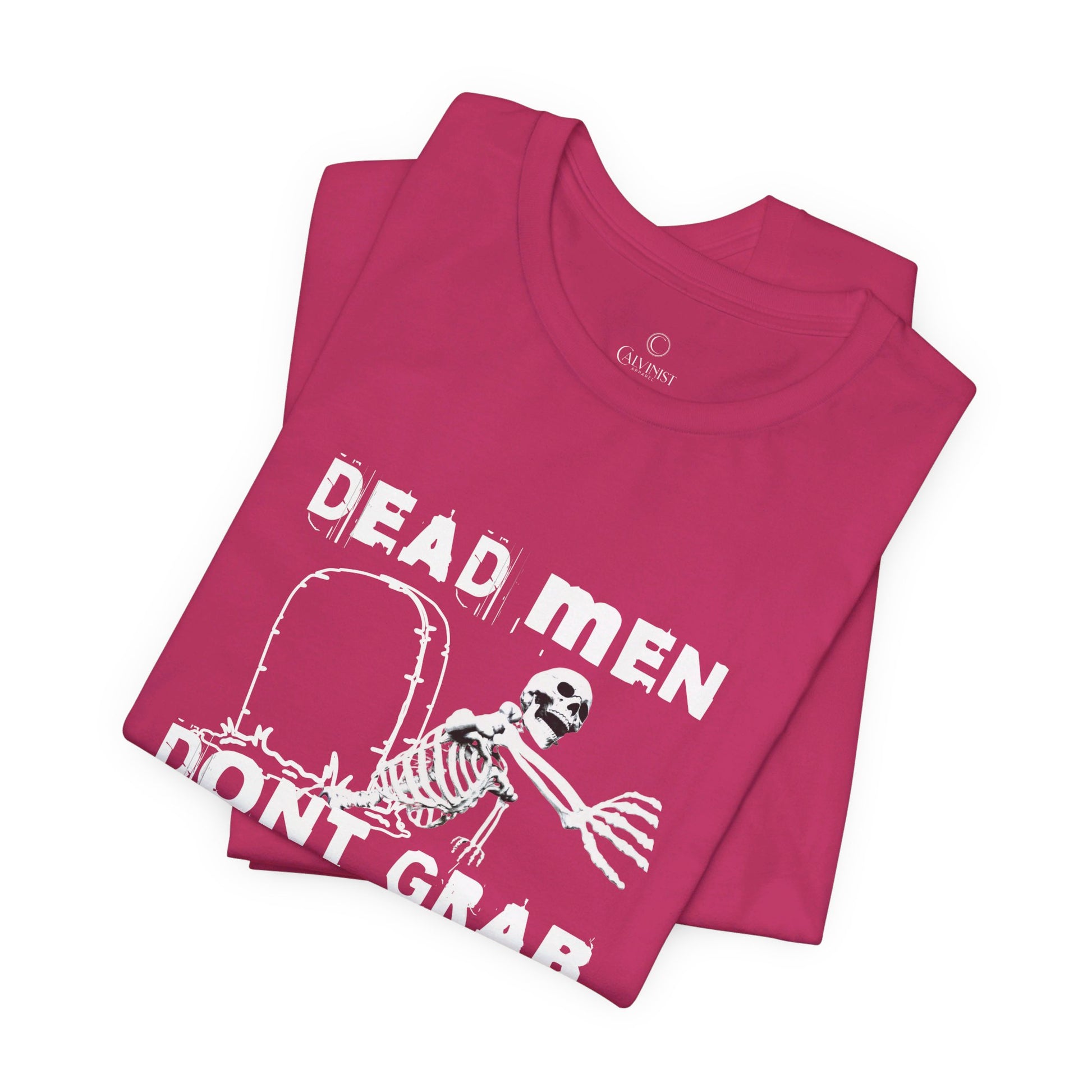 Dead Men Don't Grab - Unisex Tee Calvinist Apparel™