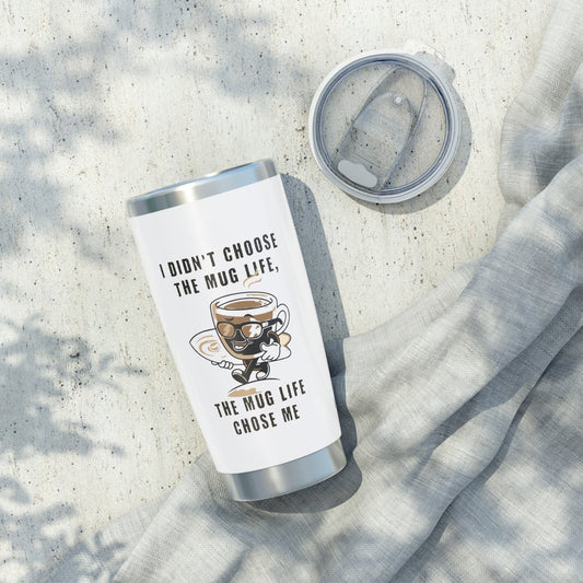 The Mug Life Chose Me 20oz White Tumbler