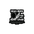 Dead Man Don't Grab - Kiss-Cut Vinyl Decals