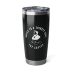 Advice for the Thirsty Soul 20oz Tumbler Calvinist Apparel™