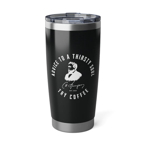 Advice for the Thirsty Soul 20oz Tumbler Calvinist Apparel™