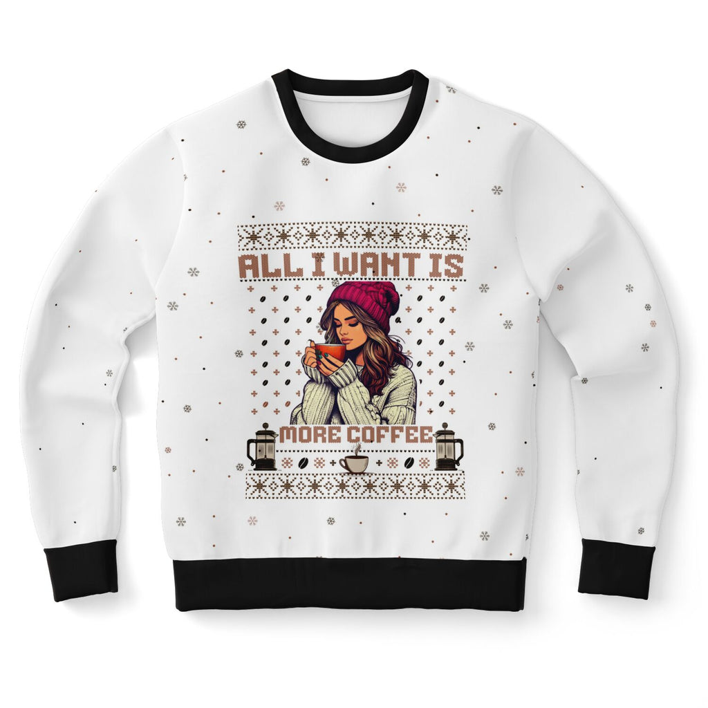 All I Want is More Coffee - For Her - White Sweatshirt