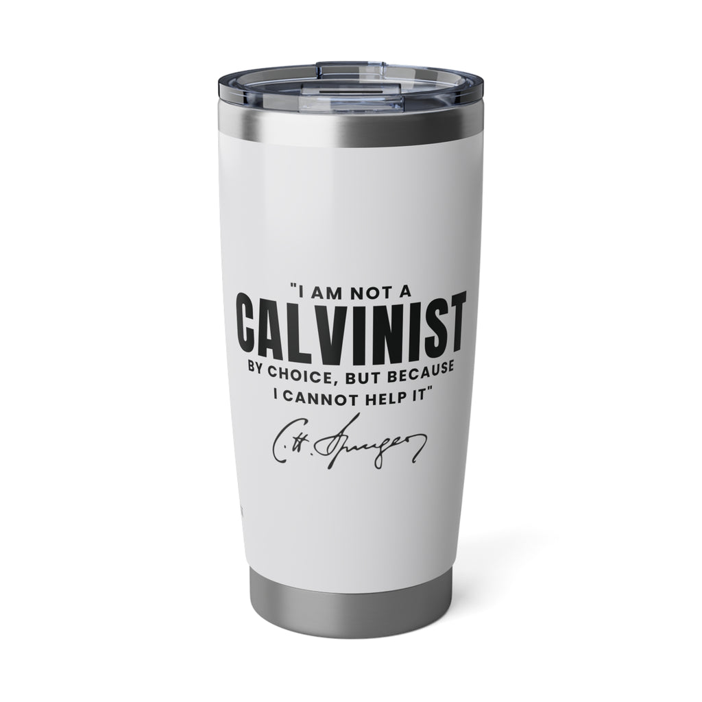 Not a Calvinist by Choice 20oz White Tumbler