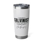 Not a Calvinist by Choice 20oz White Tumbler
