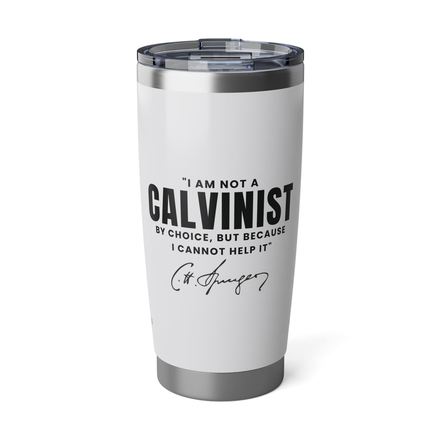 Not a Calvinist by Choice 20oz White Tumbler