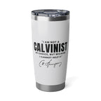Not a Calvinist by Choice 20oz White Tumbler