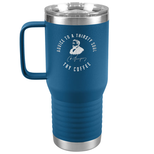 Advice to  a Thirsty Soul 20oz Insulated Tumbler