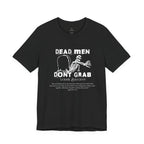 Dead Men Don't Grab - Unisex Tee