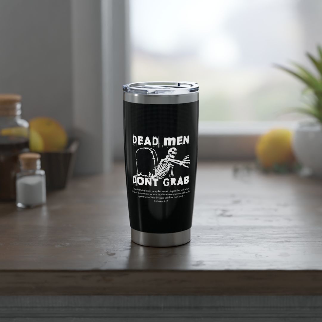 Dead Men Don't Grab 20oz Tumbler Calvinist Apparel™