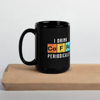 I Drink Coffee Periodically Mug Calvinist Apparel™